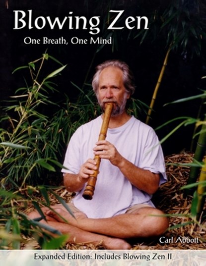 Blowing Zen: Expanded Edition: One Breath One Mind, Shakuhachi Flute Meditation, Carl Abbott - Paperback - 9781475200584