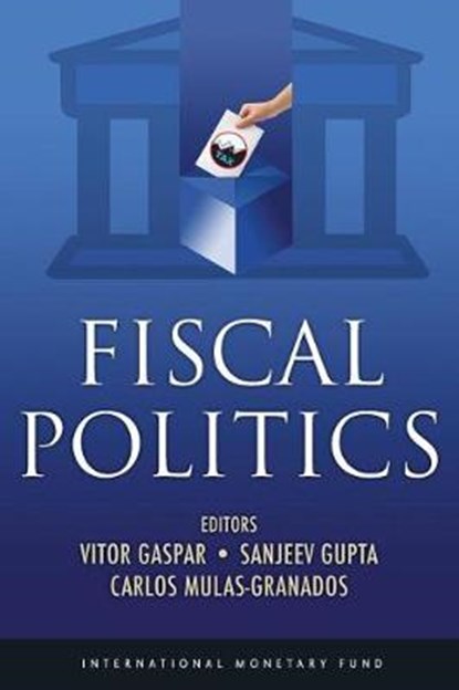 Fiscal politics, INTERNATIONAL MONETARY FUND ; GASPAR,  Vitor ; Gupta, Sanjeev ; Mulas-Granados, Carlos - Paperback - 9781475547900
