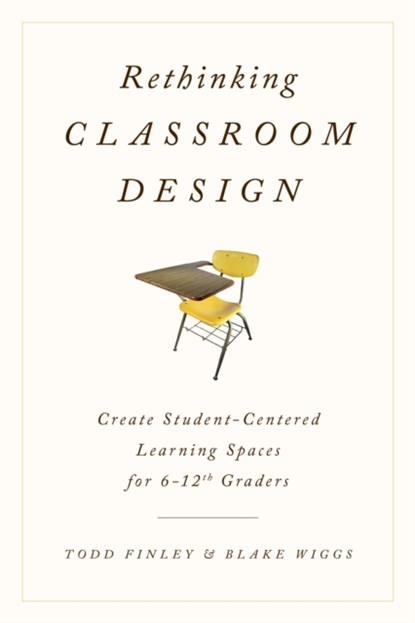 Rethinking Classroom Design, Todd Finley ; Blake Wiggs - Paperback - 9781475818536