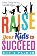 Raise Your Kids to Succeed | Chris Palmer | 
