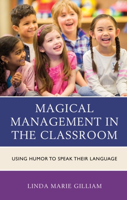 Magical Management in the Classroom, Linda Marie Gilliam - Gebonden - 9781475832105