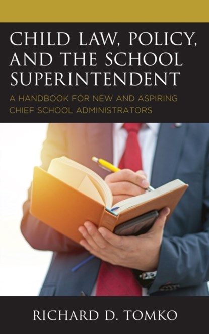 Child Law, Policy, and the School Superintendent, RICHARD D.,  Superintendent of Schools, Belleville Public Schools, New Jersey Tomko - Paperback - 9781475835700