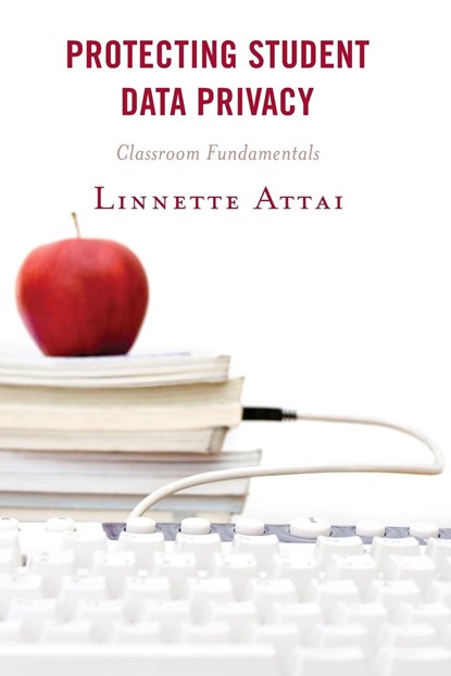 Protecting Student Data Privacy, Linnette Attai - Paperback - 9781475845228