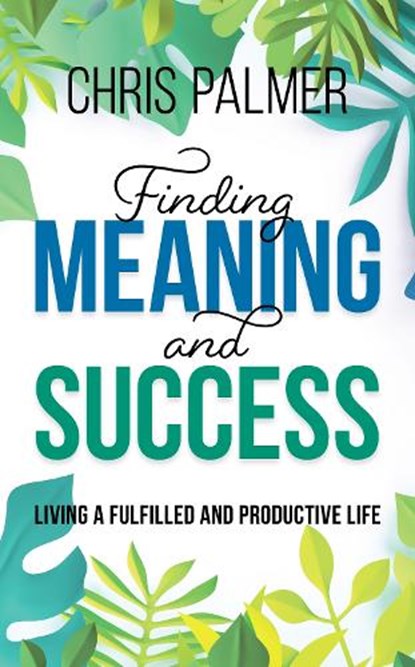 Finding Meaning and Success, PALMER,  Chris - Gebonden - 9781475850536