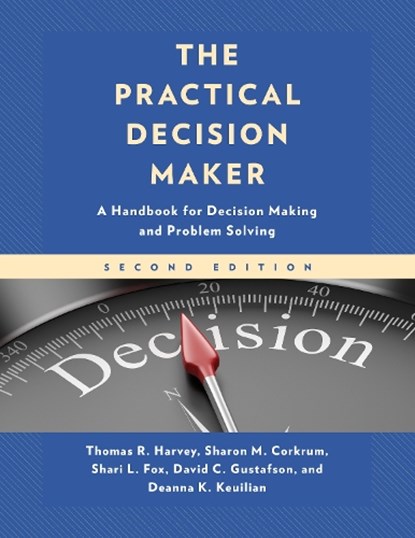 The Practical Decision Maker, Thomas R. Harvey ; Sharon M. Corkrum ; Shari L. Fox ; David C. Gustafson - Paperback - 9781475863185