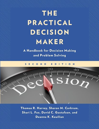 The Practical Decision Maker, Thomas R. Harvey ; Sharon M. Corkrum ; Shari L. Fox ; David C. Gustafson ; Deanna K. Keuilian - Paperback - 9781475863185