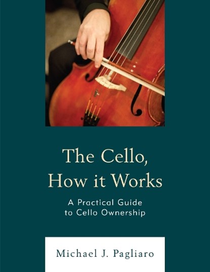 The Cello, How It Works, Michael J. Pagliaro - Paperback - 9781475869125