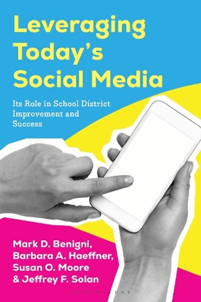 Leveraging Today’s Social Media, Dr. Mark D. Benigni ; Barbara A. (Meriden Public Schools) Haeffner ; Susan O. Moore ; Dr. Jeffrey F. Solan - Paperback - 9781475872897