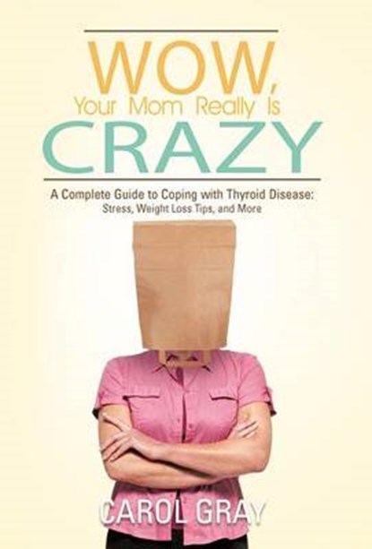 Wow, Your Mom Really Is Crazy, Carol Gray - Gebonden - 9781475953510