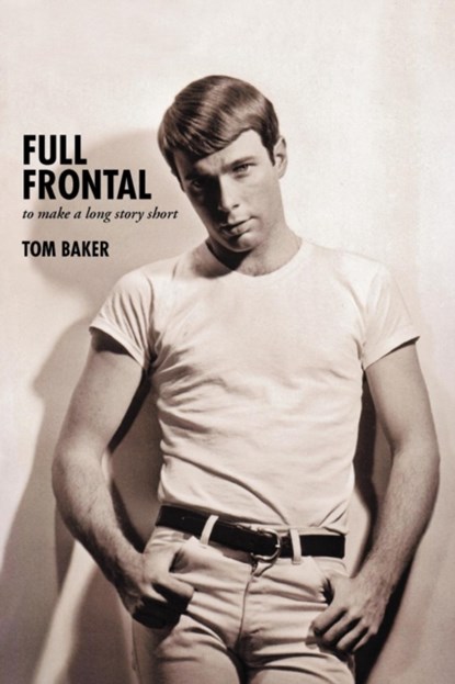 Full Frontal, Tom (Ngos Worked with Include Greenpeace Social Plastic Foundation Ocean Generation Sea Musketeers WWF Published in the Guardian First News Ethical Consumer Ethical Corporation Tvbe) Baker - Paperback - 9781475958263
