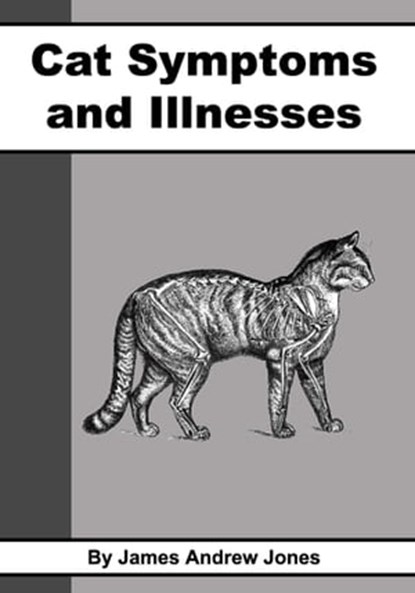 Cat Symptoms and Illnesses, James Andrew Jones - Ebook - 9781476002002