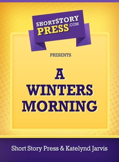A Winters Morning, Short Story Press - Ebook - 9781476010007