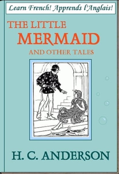 Apprends l'Anglais! Learn French! LA PETITE SIRENE ET D'AUTRES HISTOIRES, Hans Christian Anderson - Ebook - 9781476014173