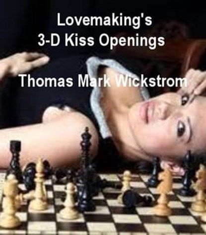 Lovemaking's 3-D Kiss Openings, Thomas Mark Wickstrom - Ebook - 9781476027050