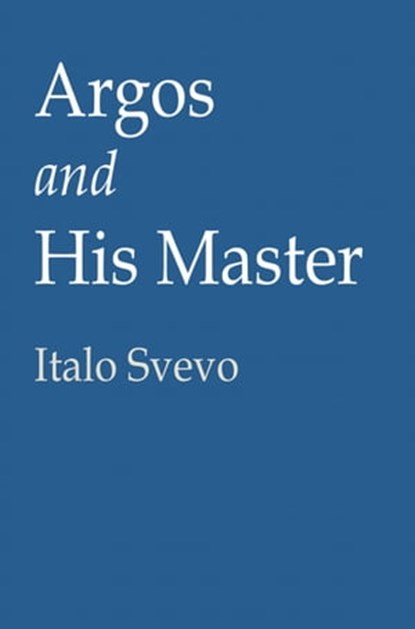 Argos and His Master, Italo Svevo - Ebook - 9781476035666