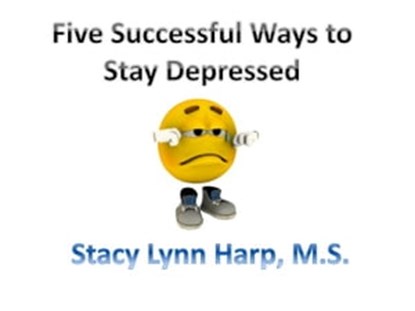 Five Successful Ways to Stay Depressed, Stacy Lynn Harp - Ebook - 9781476049090