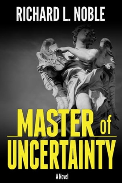 Master of Uncertainty, Richard L Noble - Ebook - 9781476053714