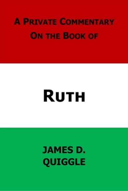 A Private Commentary on the Bible: Ruth, James D. Quiggle - Ebook - 9781476055510