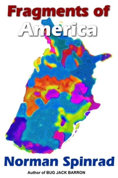 Fragments of America, Norman Spinrad - Ebook - 9781476061146