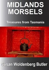 Midlands Morsels, Treasures from Tasmania - Susan Woldenberg Butler - 9781476074368