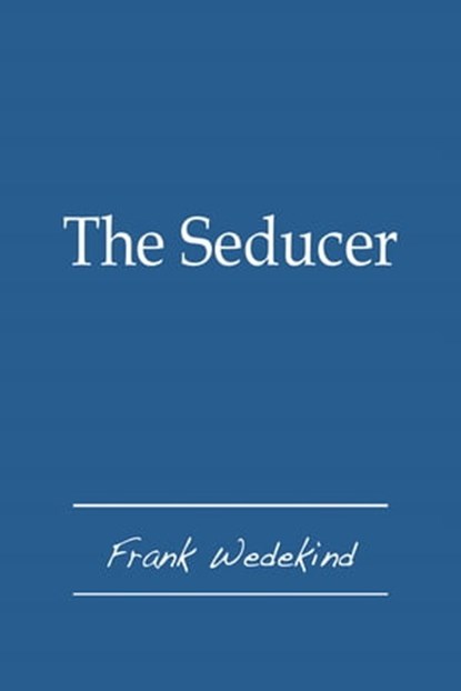 The Seducer, Frank Wedekind - Ebook - 9781476080680