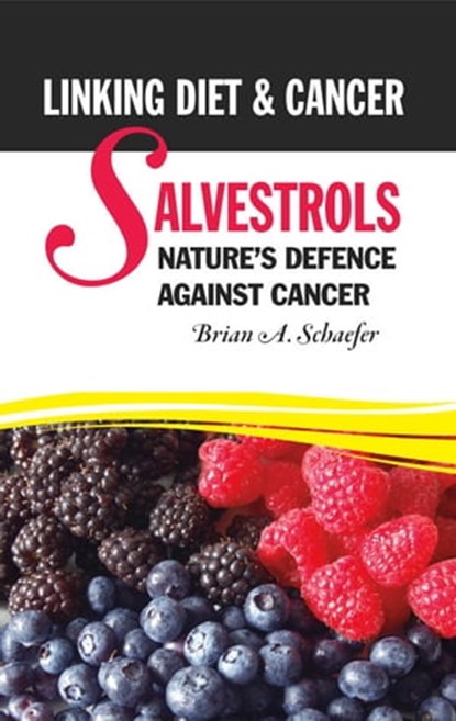 Salvestrols. Nature’s defence against cancer: Linking diet and cancer, Brian A Schaefer - Ebook - 9781476088099