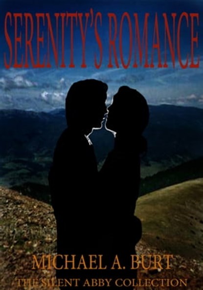 Serenity's Romance: The Silent Abby Collection, Michael A. Burt - Ebook - 9781476101637