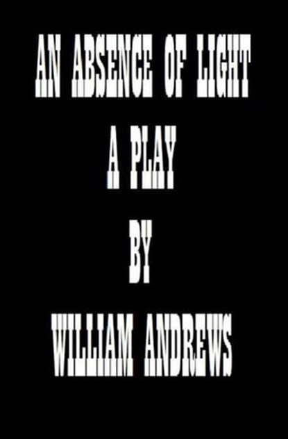An Absence of Light, William Andrews - Ebook - 9781476101668