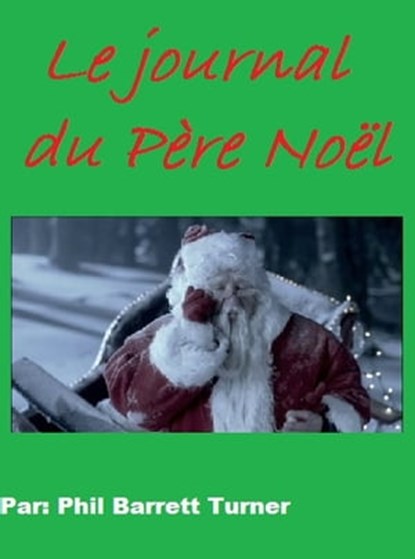 Le journal du père Noël, Phil Barrett Turner - Ebook - 9781476120034