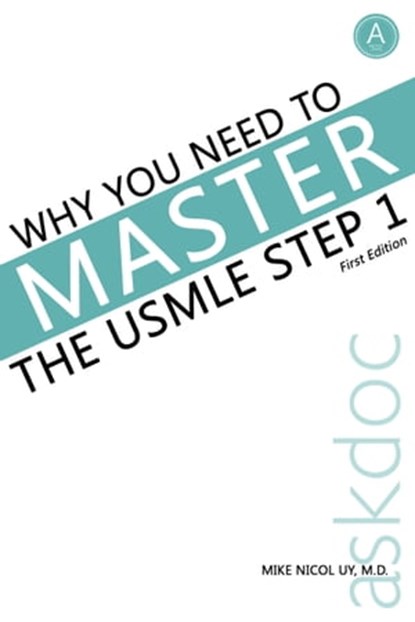 Why You Need to Master the USMLE Step 1, Mike Nicol Uy - Ebook - 9781476126135