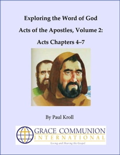 Exploring the Word of God Acts of the Apostles Volume 2: Acts Chapters 4–7, Paul Kroll - Ebook - 9781476141558