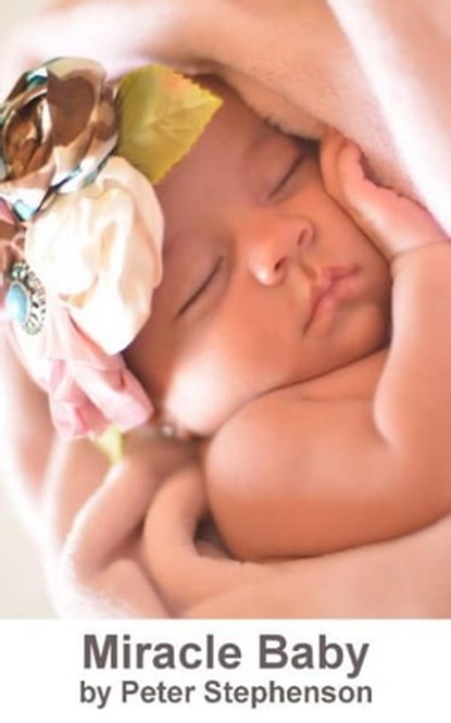 Miracle Baby, Peter Stephenson - Ebook - 9781476141572