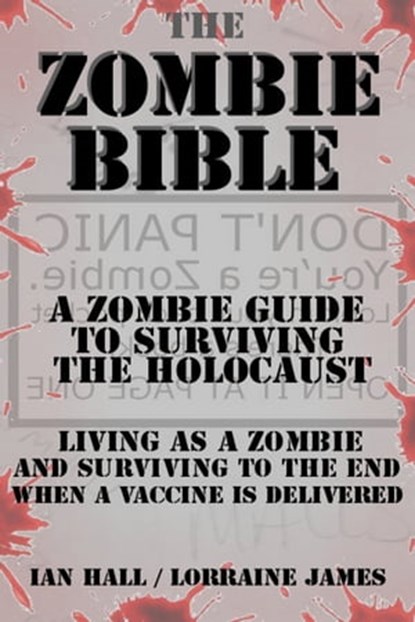 The Zombie Bible: a Zombie Guide to Surviving the Holocaust (Living as a zombie, and surviving to the end when a vaccine is delivered), Ian Hall - Ebook - 9781476145662
