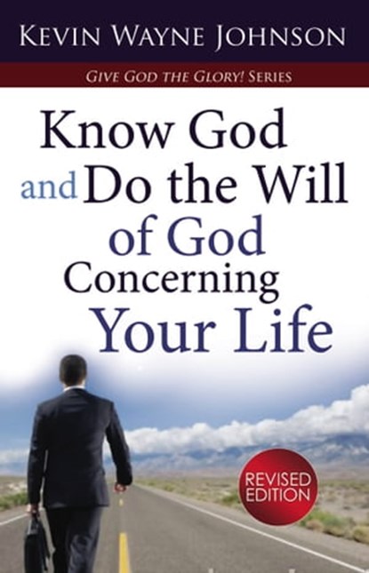 Know God and Do the Will of God Concerning Your Life, Kevin Wayne Johnson - Ebook - 9781476152127