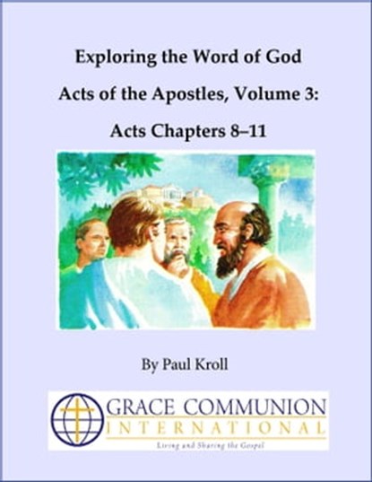 Exploring the Word of God Acts of the Apostles Volume 3: Acts Chapters 8–11, Paul Kroll - Ebook - 9781476157313
