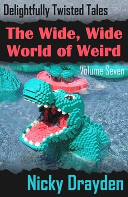 Delightfully Twisted Tales: The Wide, Wide World of Weird (Volume Seven), Nicky Drayden - Ebook - 9781476160849