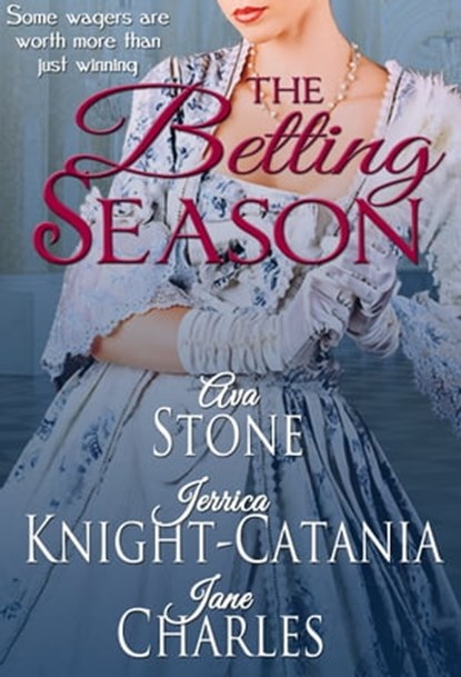 The Betting Season (A Regency Season Book), Ava Stone ; Jane Charles ; Jerrica Knight-Catania - Ebook - 9781476168265