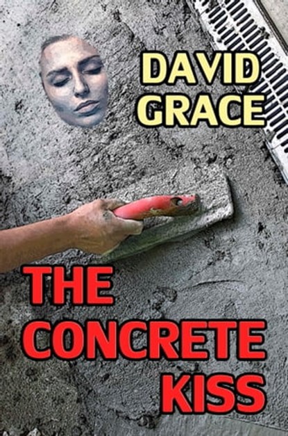 The Concrete Kiss, David Grace - Ebook - 9781476172651