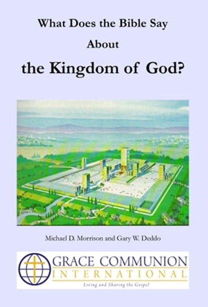 What Does the Bible Say About the Kingdom of God?, Michael D. Morrison ; Gary W. Deddo - Ebook - 9781476188539