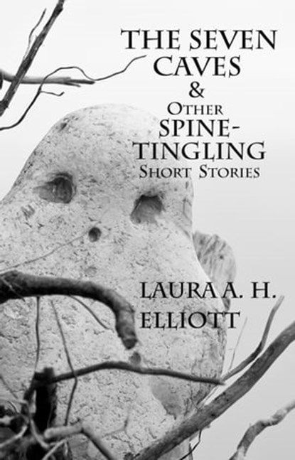 The Seven Caves and other Spine-Tingling Short Stories, Laura A. H. Elliott - Ebook - 9781476200750