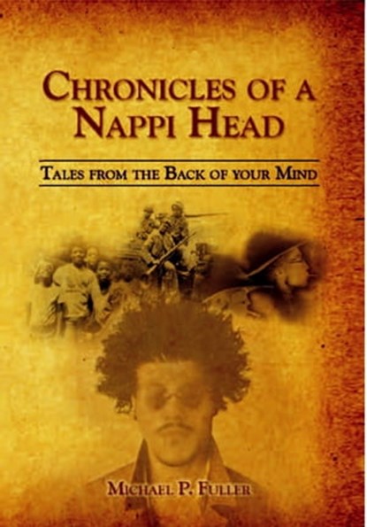 Chronicles of a Nappi Head, Michael Paul Fuller - Ebook - 9781476206820