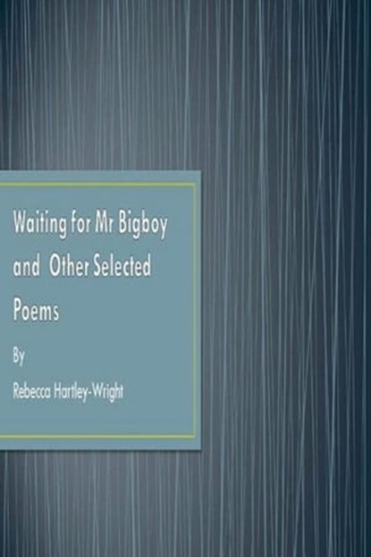 Waiting for Mr Bigboy and Other Selected Poems, Rebecca Hartley-Wright - Ebook - 9781476209395