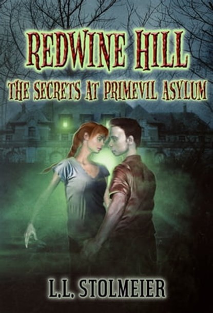 Redwine Hill: The Secrets At Primevil Asylum, LL Stolmeier - Ebook - 9781476219363