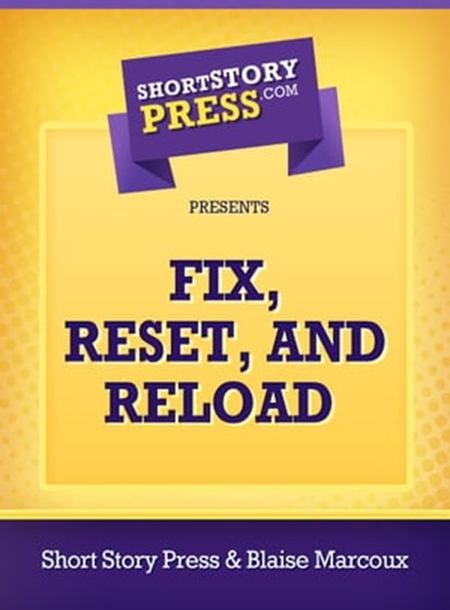 Fix, Reset, and Reload, Short Story Press - Ebook - 9781476221212