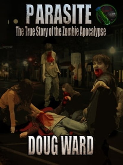 Parasite; The True Story of the Zombie Apocalypse, Doug Ward - Ebook - 9781476222776