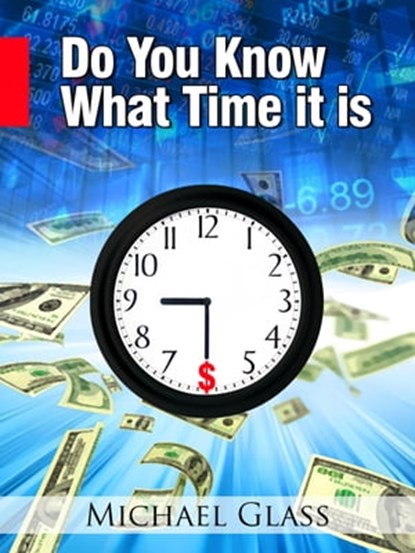 Do You Know What Time It Is: How to Leverage the Prime Opportunity Windows in the Stock Market, Michael Glass - Ebook - 9781476223049