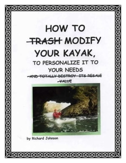 How To Modify Your Kayak To Personalize It To Your Needs, Richard Johnson - Ebook - 9781476232775