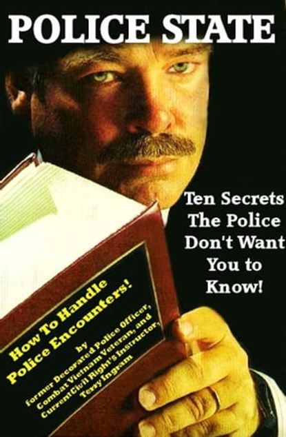 Police State: Ten Secrets The Police Don't Want You To Know! (How To Survive Police Encounters!), Terry Ingram - Ebook - 9781476243498