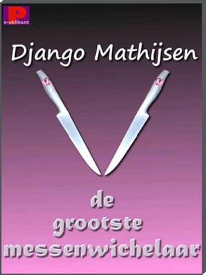 De grootste messenwichelaar, Django Mathijsen - Ebook - 9781476247908