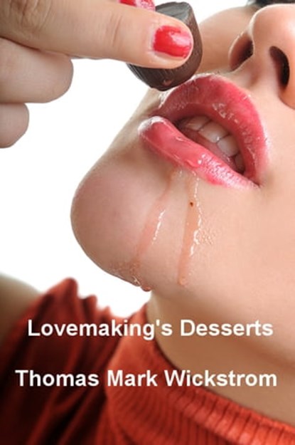 Lovemaking's Desserts, Thomas Mark Wickstrom - Ebook - 9781476253749
